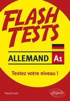 Couverture du livre « Flash tests : allemand ; A1 ; testez votre niveau ! » de Pascal Curin aux éditions Ellipses