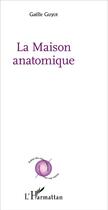 Couverture du livre « La maison anatomique » de Gaelle Guyot-Rouge aux éditions L'harmattan