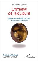 Couverture du livre « L'homme de la culture ; une anthropologie du sens à partir de l'Afrique » de Brice Ernest Ouinsou aux éditions L'harmattan