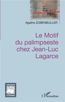 Couverture du livre « Le motif du palimpseste chez Jean-Luc Lagarce » de Agathe Zobenbuller aux éditions L'harmattan