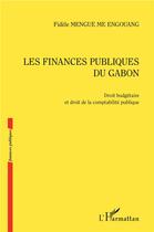 Couverture du livre « Les finances publiques du Gabon ; droit budgétaire et droit de la comptabilité publique » de Fidele Mengue Me Engouang aux éditions L'harmattan