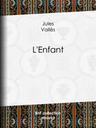 Couverture du livre « L'Enfant » de Jules Valles aux éditions Epagine