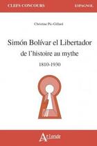 Couverture du livre « Simon bolivar el libertador - de l'histoire au mythe (1810-1930) » de Pic-Gillard C. aux éditions Atlande Editions