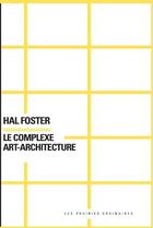 Couverture du livre « Le complexe art-architecture » de Hal Foster aux éditions Prairies Ordinaires