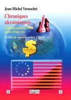 Couverture du livre « Chroniques ukrainiennes : l'affrontement Est-Ouest genèse d'une crise » de Jean-Michel Vernochet aux éditions Dualpha