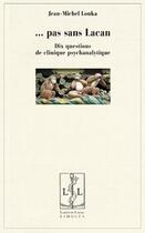 Couverture du livre « Pas sans lacan - dix questions de clinique psychanalytique » de Jean-Michel Louka aux éditions Lambert-lucas