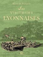 Couverture du livre « Les vieilleries lyonnaises » de Clair Tisseur aux éditions Communication Presse Edition