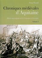 Couverture du livre « Chroniques médievales d'Aquitaine t.1 ; récits moyenâgeux de la Guienne et Gascogne » de Serge Pacaud aux éditions Gascogne