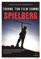 Couverture du livre « Tourne ton film comme Spielberg » de Christopher Kenworthy aux éditions Gremese