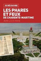 Couverture du livre « Je découvre les phares et feux de Charente-Maritime » de Jean-Louis Mahe aux éditions Geste