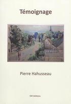 Couverture du livre « Témoignage » de Pierre Hahusseau aux éditions Ella Editions