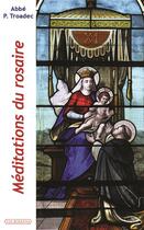 Couverture du livre « Méditations du rosaire » de Patrick Troadec aux éditions Via Romana
