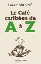 Couverture du livre « Le café caribéen de A à Z » de Laura Manne aux éditions Caraibeditions