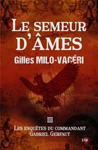 Couverture du livre « Le Semeur d'âmes » de Gilles Milo-Vaceri aux éditions Editions Du 38