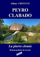 Couverture du livre « PEYRO CLABADO La Pierre clouée » de Liliane Chetcuti aux éditions Auteurs D'aujourd'hui