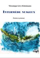 Couverture du livre « Intermède nuageux : Poésie et peinture » de Veronique Levyy Scheimann aux éditions Editions Constellations