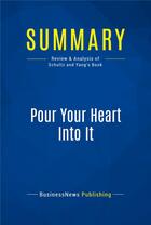 Couverture du livre « Pour Your Heart Into It : Review and Analysis of Schultz and Yang's Book » de  aux éditions Business Book Summaries