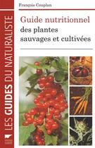 Couverture du livre « Guide nutritionnel des plantes sauvages » de Francois Couplan aux éditions Delachaux & Niestle