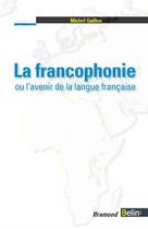 Couverture du livre « La francophonie ou l'avenir de la langue française » de Michel Guillou aux éditions Belin