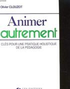 Couverture du livre « Animer Autrement » de Clouzot aux éditions Organisation