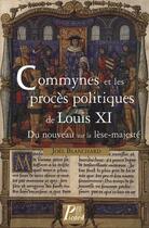 Couverture du livre « Commynes et les procès politiques de Louis XI ; du nouveau sur la lèse-majesté » de Joel Blanchard aux éditions Picard