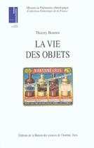 Couverture du livre « La Vie des objets : D'ustensiles banals à objets de collection » de Thierry Bonnot aux éditions Maison Des Sciences De L'homme