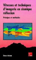 Couverture du livre « Vitesse et techniques d'imagerie en sismique réflexion ; principes et méthodes » de Etienne Robein aux éditions Tec Et Doc