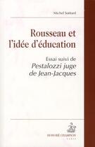Couverture du livre « Rousseau et l'idée d'éducation ; Pestalozzi juge de Jean-Jacques » de Michel Soetard aux éditions Honore Champion