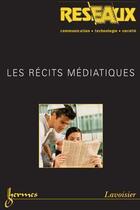 Couverture du livre « Les Recits Mediatiques (Reseaux Vol. 23 N. 132/2005) » de Jocelyne Arquembourg aux éditions Hermes Science Publications