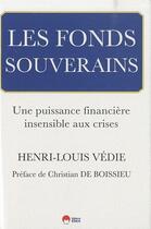 Couverture du livre « Les fonds souverains ; une puisssance financière insensible aux crises » de Henri-Louis Vedie aux éditions Eska