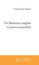 Couverture du livre « Un flamenco anglais et autres nouvelles » de Joseph-Michel Rabaud aux éditions Le Manuscrit