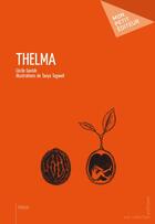 Couverture du livre « Thelma » de Cecile Gavlak et Tanya Tugwel aux éditions Publibook