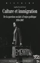 Couverture du livre « Culture et immigration ; de la question sociale à l'enjeu politique, 1958-2007 » de Angeline Escafre-Dublet aux éditions Presses Universitaires De Rennes