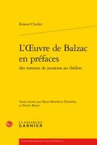 Couverture du livre « L'oeuvre de Balzac en préfaces des romans de jeunesse au théâtre » de Roland Chollet aux éditions Classiques Garnier