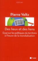 Couverture du livre « Des lieux et des liens ; politiques du territoire à l'heure de la mondialisation » de Pierre Veltz aux éditions Editions De L'aube