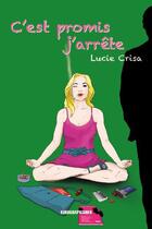 Couverture du livre « C'Est Promis J'Arrete » de Lucie Crisa aux éditions Kirographaires