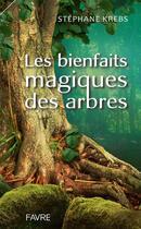 Couverture du livre « Les bienfaits magiques des arbres » de Stephane Krebs aux éditions Favre