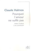 Couverture du livre « Pourquoi l'amour ne suffit pas aider l'enfant à se construire » de Claude Halmos aux éditions Nil