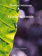 Couverture du livre « La peur du féminin » de Monique Salzmann aux éditions La Part Commune