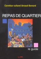 Couverture du livre « Repas de quartier le guide - histoire, theorie, anecdotes, renseignements » de Car A-Bernard aux éditions Syllepse