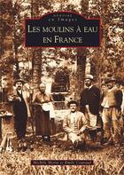 Couverture du livre « Les moulins à eau en France » de Michele Morin et Emile Couraud aux éditions Editions Sutton