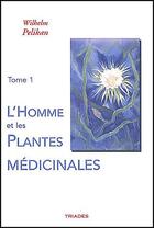 Couverture du livre « L'homme et les plantes médicinale Tome 1 » de Wilhelm Pelikan et Urbe Condita aux éditions Triades