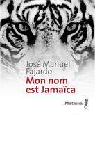 Couverture du livre « Mon nom est Jamaïca » de Jose Manuel Fajardo aux éditions Metailie