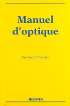 Couverture du livre « Manuel d'optique » de Germain Chartier aux éditions Hermes Science Publications