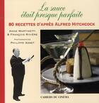 Couverture du livre « La sauce était presque parfaite ; 80 recettes d'après Alfred Hitchcock » de  aux éditions Cahiers Du Cinema