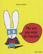 Couverture du livre « Ne voi pas anar ta l'escola » de Stephanie Blake aux éditions Per Noste