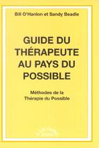 Couverture du livre « Guide du thérapeute au pays du possible » de Bill O'Hanlon et Sandy Beadle aux éditions Satas