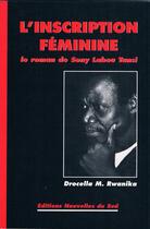 Couverture du livre « L'inscription féminine ; le roman de Sony Labou Tansi » de Drocella M. Rawanika aux éditions Panafrika