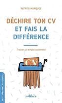 Couverture du livre « Déchire ton CV et fais la difference ; trouver un emploi autrement » de Patrick Marques aux éditions Jouvence