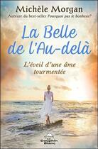 Couverture du livre « La belle de l'au-delà ; l'éveil d'une âme tourmentée » de Michele Morgan aux éditions Dauphin Blanc